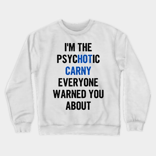 I'm The Psychotic Carny Everyone Warned You About Crewneck Sweatshirt by divawaddle